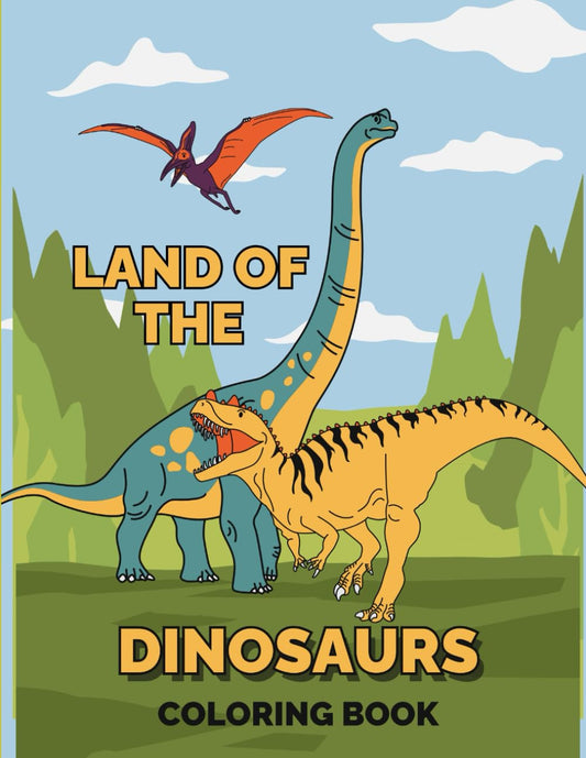 Land of the Dinosaurs: Coloring Book
